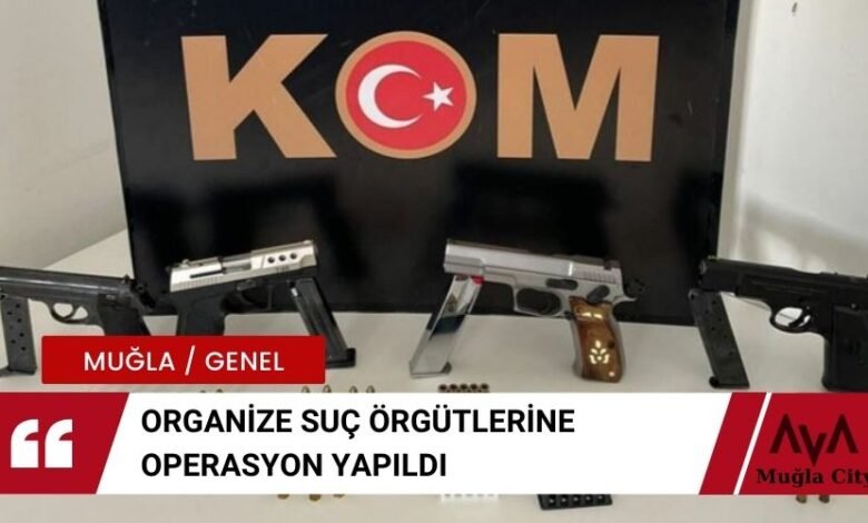 Muğla'da Organize Suç Örgütlerine Operasyon