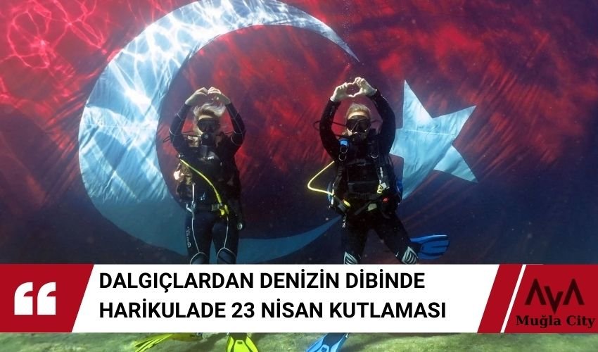 23 Nisan Dalgıçlar Tarafından Denizin Dibinde Kutlandı