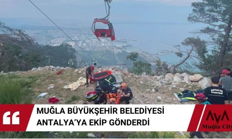 Antalya Teleferik Kazası 'na Muğla Büyükşehirden Destek