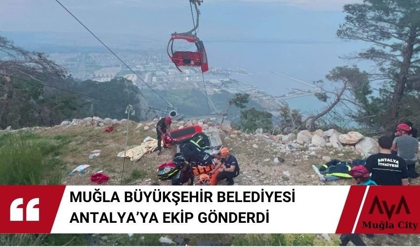 Antalya Teleferik Kazası 'na Muğla Büyükşehirden Destek