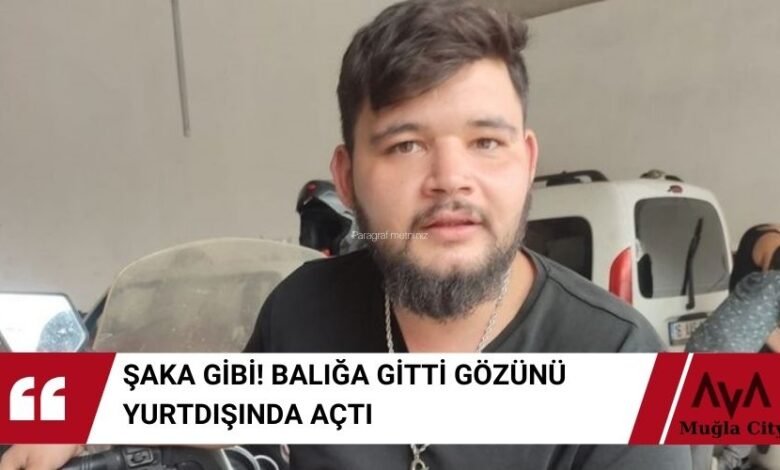 Balık Tutmak İçin Denize Açıldı Gözünü Yurtdışında Açtı