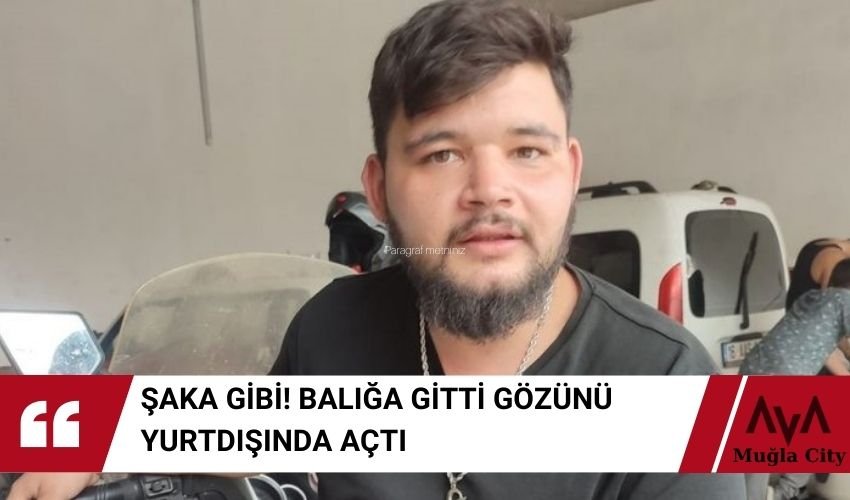 Balık Tutmak İçin Denize Açıldı Gözünü Yurtdışında Açtı