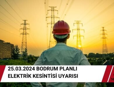 Bodrum Dev Elektrik Kesintisi Uyarısı - 25.03.2024