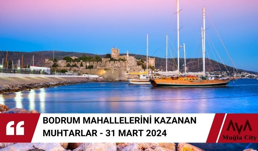 Bodrum Muhtarları Belli Oldu - 31 Mart 2024