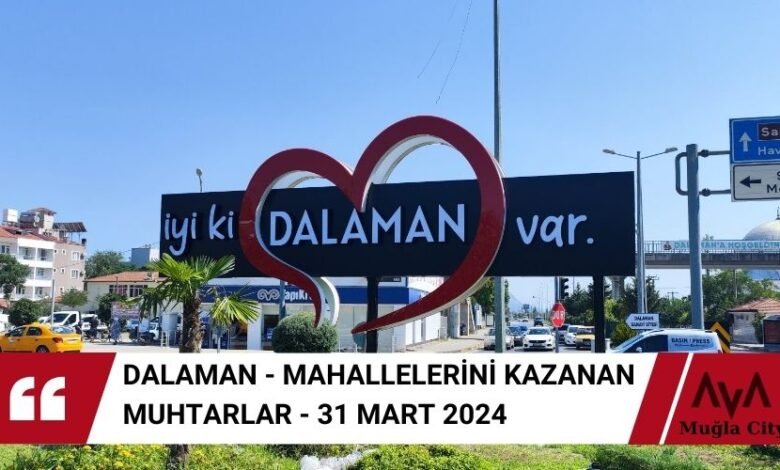 Dalaman Muhtarları Belli Oldu – 31 Mart 2024 Seçimleri