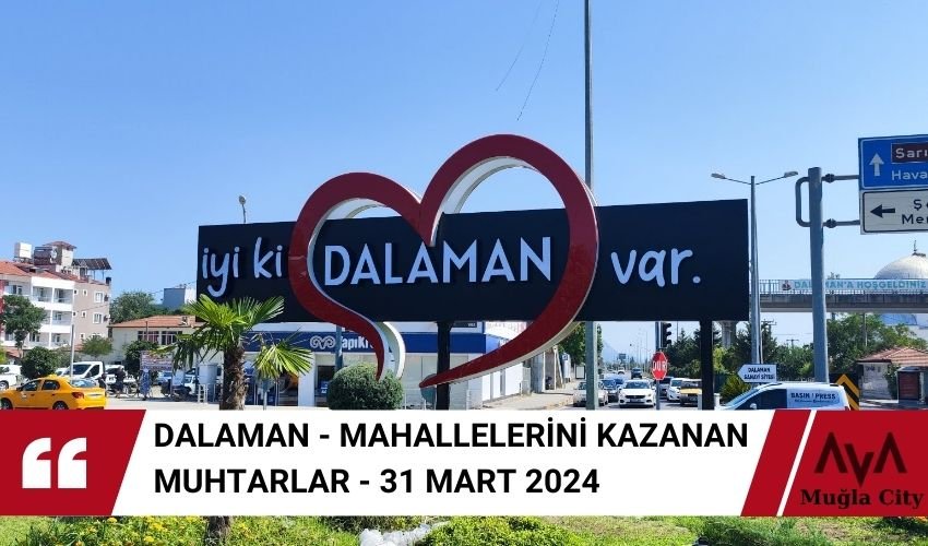 Dalaman Muhtarları Belli Oldu – 31 Mart 2024 Seçimleri