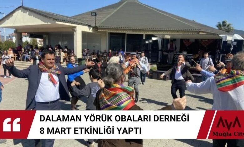 Dalaman Yörük Obaları Derneği 8 Mart Etkinliği Yaptı