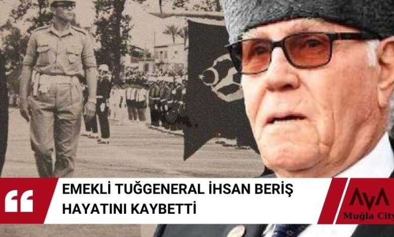 Emekli Tuğgeneral Beriş, Vefat Etti