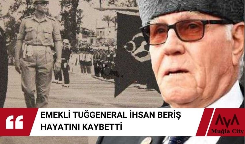 Emekli Tuğgeneral Beriş, Vefat Etti