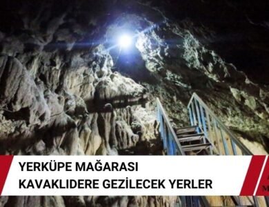 Kavaklıdere Yerküpe Mağarası - Kavaklıdere Gezilecek Yerler