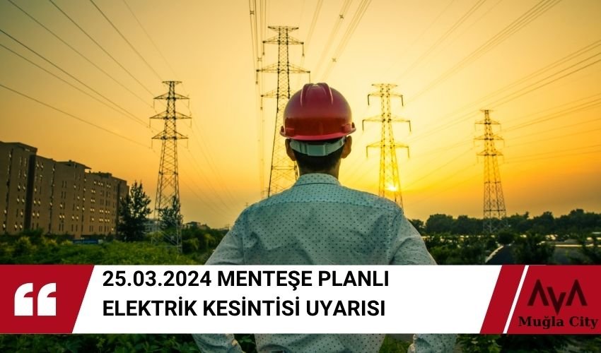 Menteşe Dev Elektrik Kesintisi Uyarısı - 25.03.2024