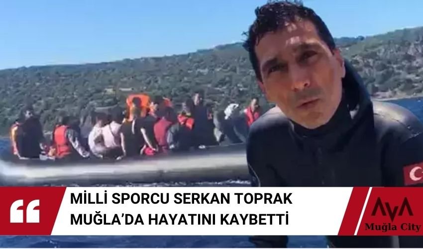 Milli Dalgıç Serkan Toprak Muğla 'da Hayatını Kaybetti