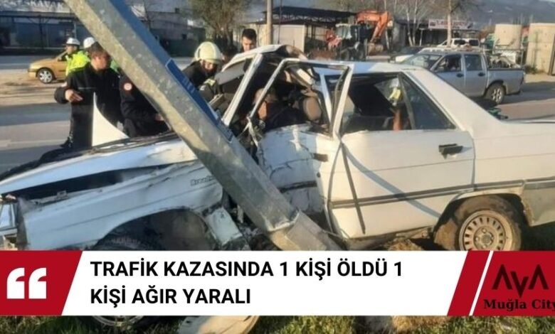 Seydikemer Trafik Kazası 1 Kişi Hayatını Kaybetti