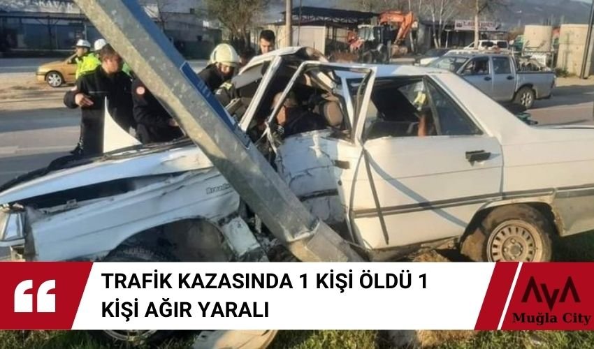 Seydikemer Trafik Kazası 1 Kişi Hayatını Kaybetti