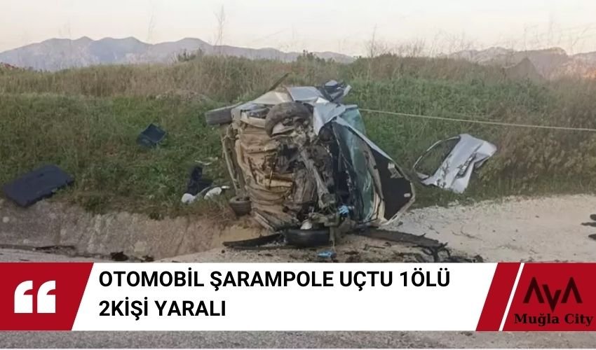 Seydikemer Trafik Kazası 1 Ölü 2 Yaralı