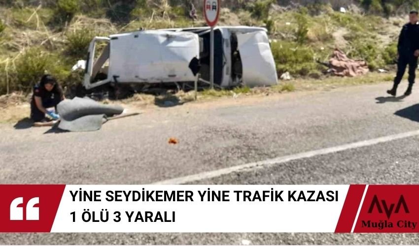 Seydikemer'de Feci Trafik Kazasında 1 Kişi Öldü 3 Yaralı