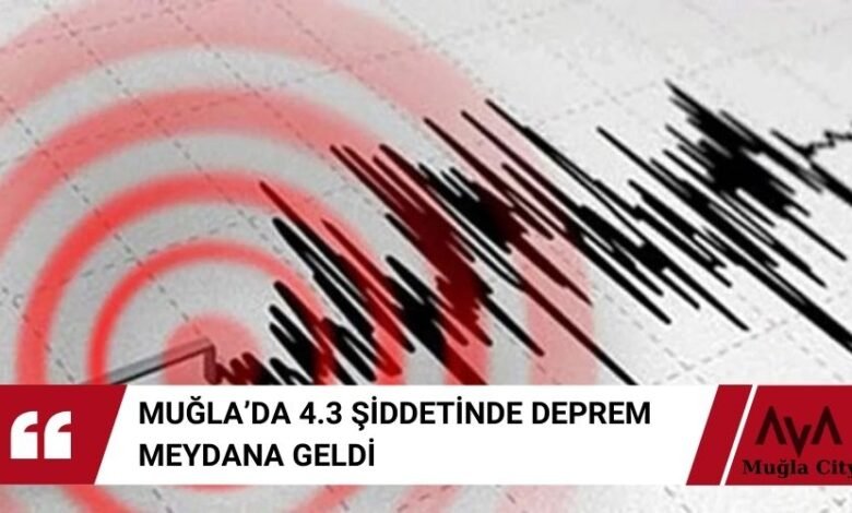 Son Dakika Muğla'da 4.3 Büyüklüğünde Deprem Oldu