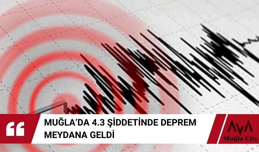 Son Dakika Muğla'da 4.3 Büyüklüğünde Deprem Oldu